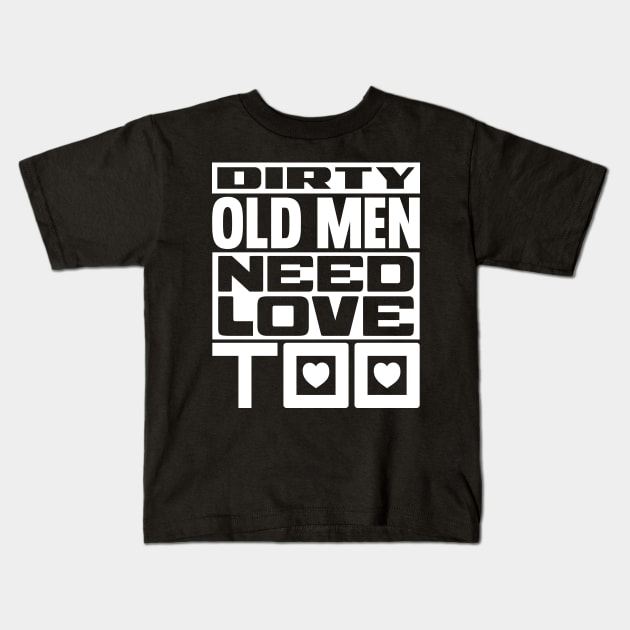 Dirty old men need love too Kids T-Shirt by colorsplash